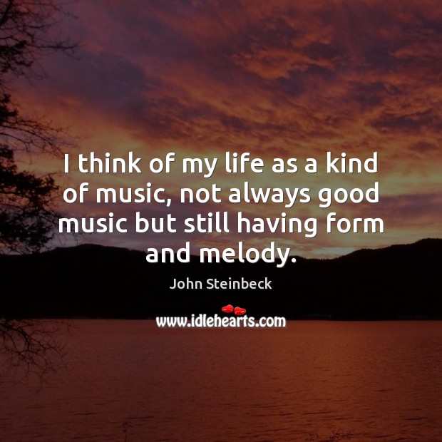 I think of my life as a kind of music, not always Image