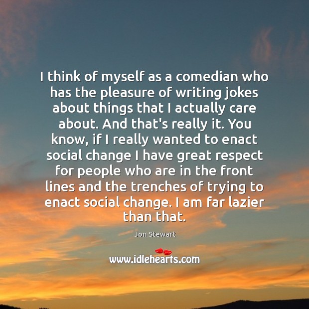 I think of myself as a comedian who has the pleasure of Jon Stewart Picture Quote
