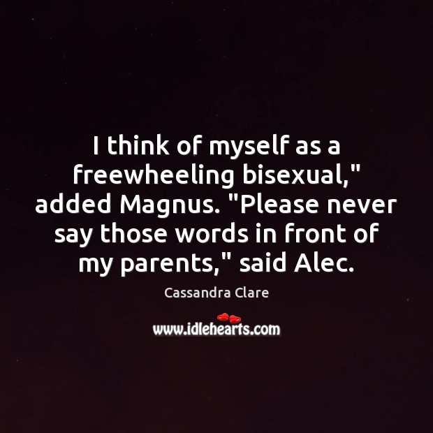 I think of myself as a freewheeling bisexual,” added Magnus. “Please never Image