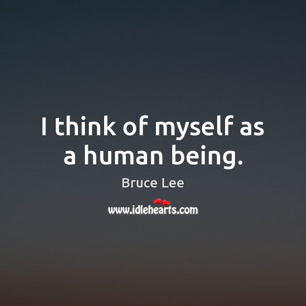 I think of myself as a human being. Image