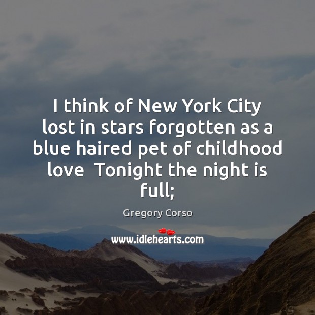 I think of New York City lost in stars forgotten as a Gregory Corso Picture Quote