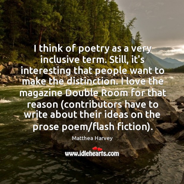 I think of poetry as a very inclusive term. Still, it’s interesting Image