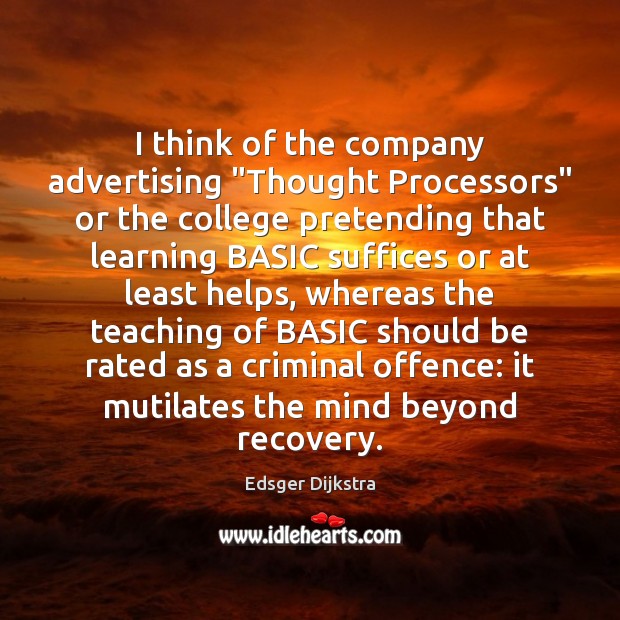 I think of the company advertising “Thought Processors” or the college pretending Edsger Dijkstra Picture Quote
