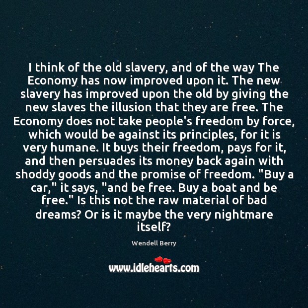 I think of the old slavery, and of the way The Economy Economy Quotes Image