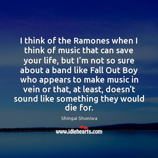 I think of the Ramones when I think of music that can Shingai Shoniwa Picture Quote