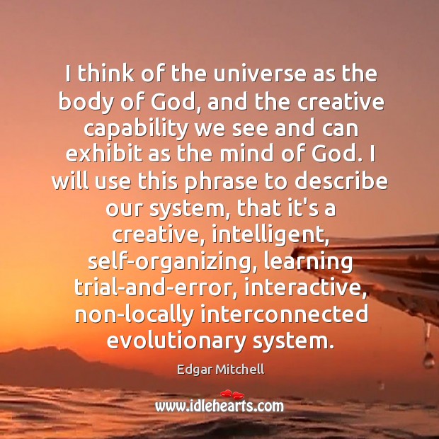 I think of the universe as the body of God, and the Edgar Mitchell Picture Quote