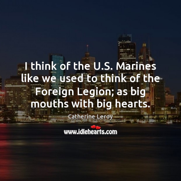 I think of the U.S. Marines like we used to think Catherine Leroy Picture Quote