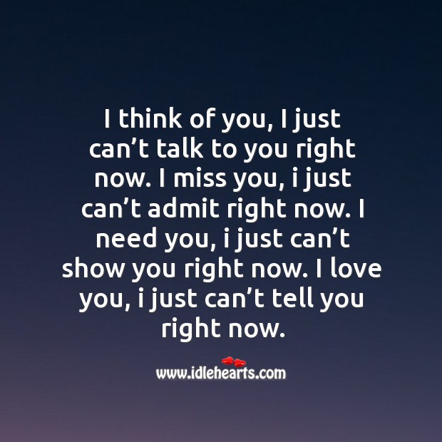 I think of you, I just can’t talk to you right now. Image