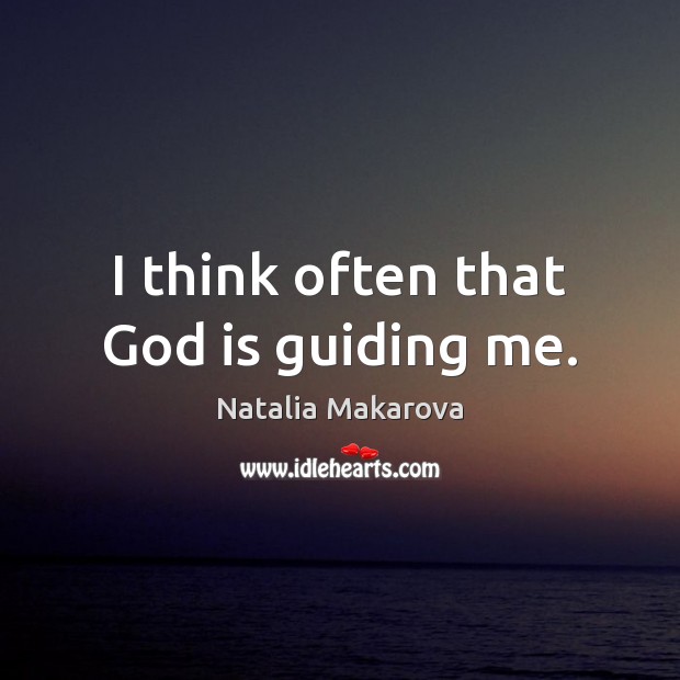 I think often that God is guiding me. Image