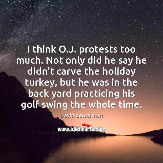 I think O.J. protests too much. Not only did he say Holiday Quotes Image