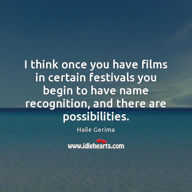 I think once you have films in certain festivals you begin to Haile Gerima Picture Quote