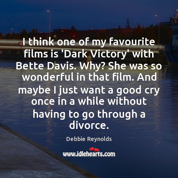 I think one of my favourite films is ‘Dark Victory’ with Bette Debbie Reynolds Picture Quote