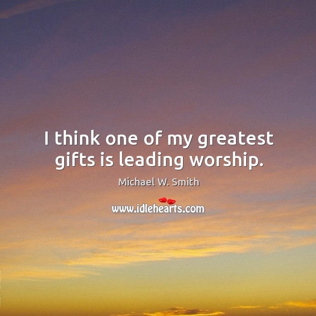 I think one of my greatest gifts is leading worship. Image