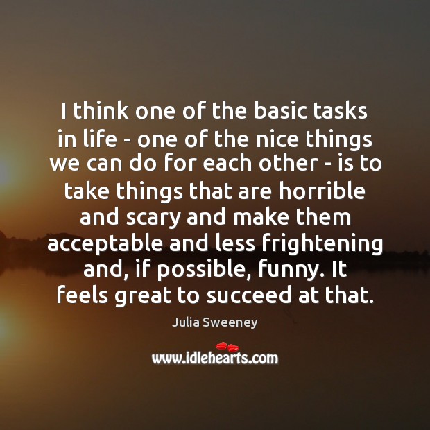 I think one of the basic tasks in life – one of Julia Sweeney Picture Quote