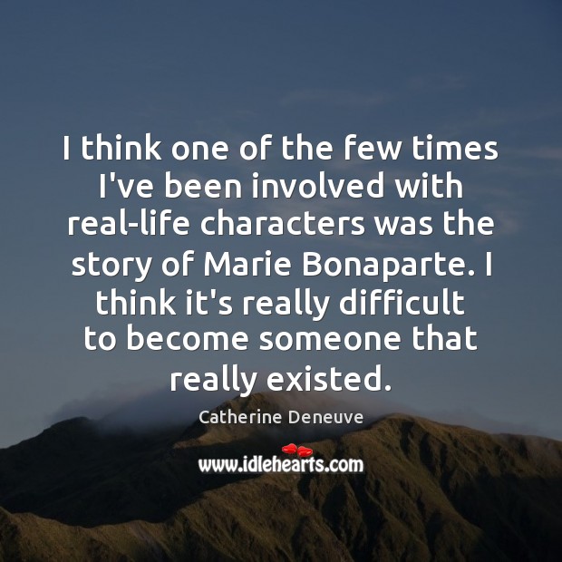 I think one of the few times I’ve been involved with real-life Catherine Deneuve Picture Quote