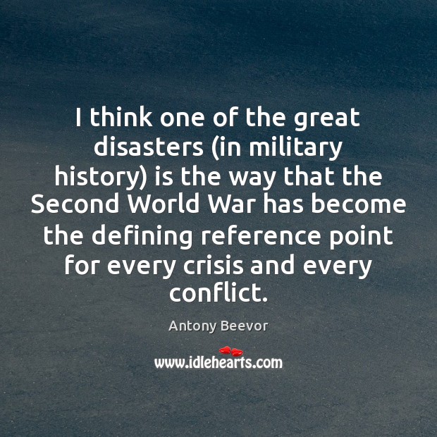 I think one of the great disasters (in military history) is the Image