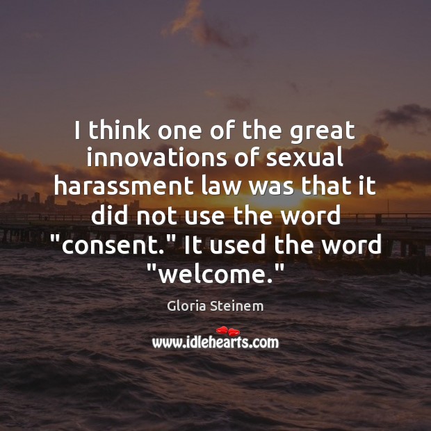 I think one of the great innovations of sexual harassment law was Gloria Steinem Picture Quote
