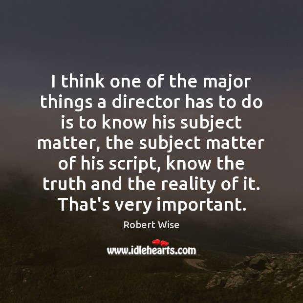 I think one of the major things a director has to do Robert Wise Picture Quote
