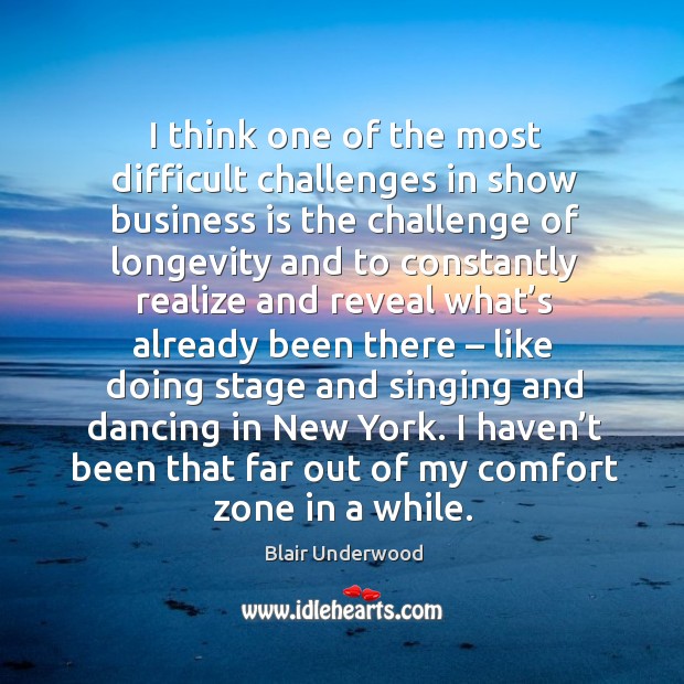 I think one of the most difficult challenges in show business is the challenge of longevity Blair Underwood Picture Quote