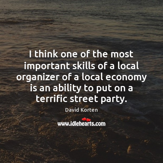 I think one of the most important skills of a local organizer David Korten Picture Quote