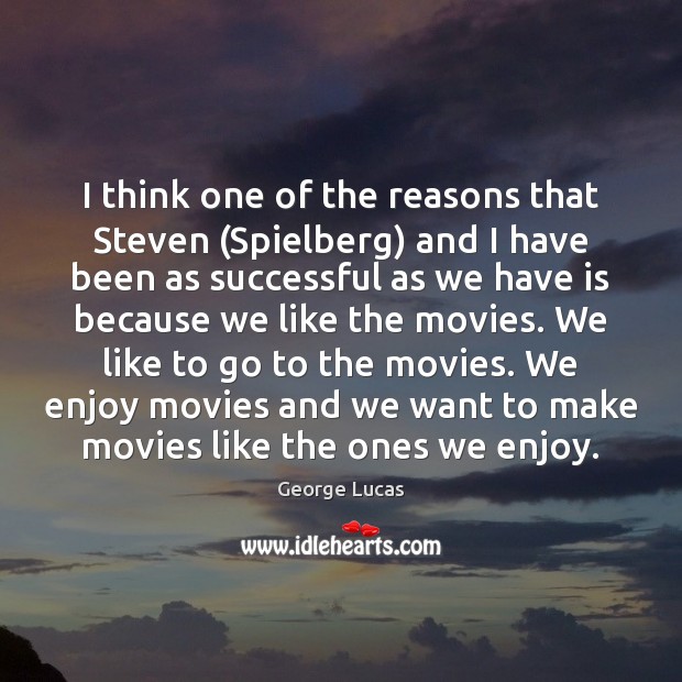 I think one of the reasons that Steven (Spielberg) and I have Movies Quotes Image
