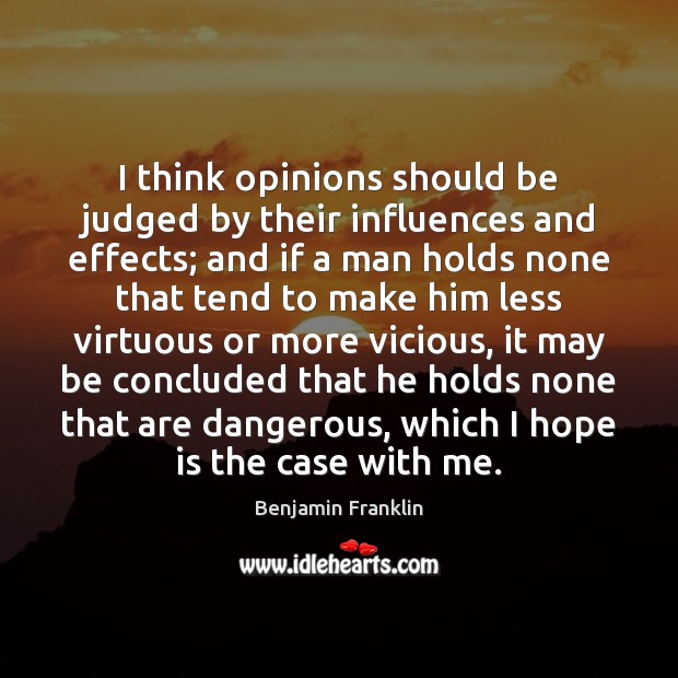 I think opinions should be judged by their influences and effects; and Image