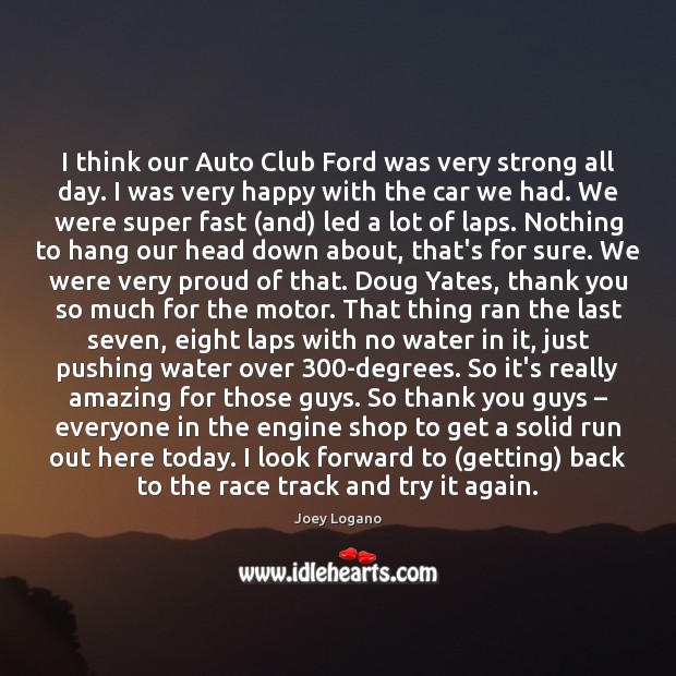 I think our Auto Club Ford was very strong all day. I Joey Logano Picture Quote