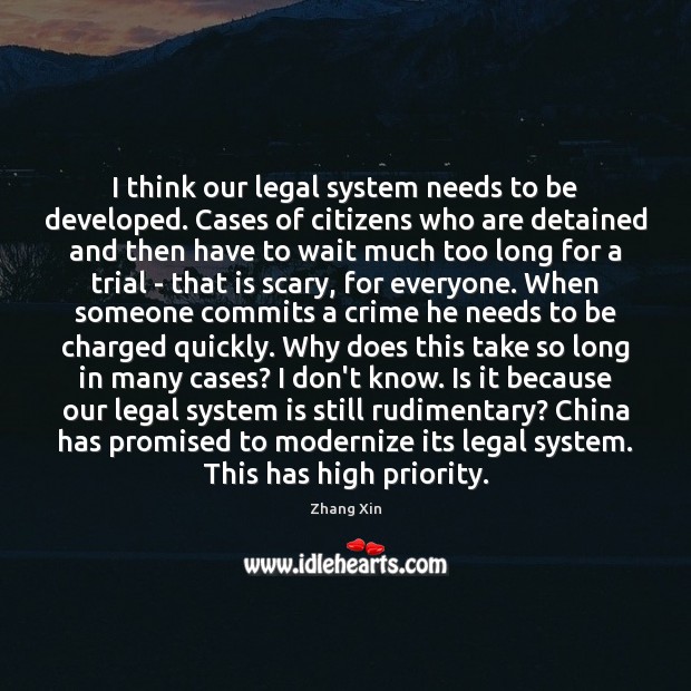 I think our legal system needs to be developed. Cases of citizens Zhang Xin Picture Quote