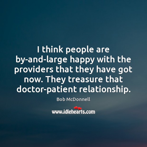 I think people are by-and-large happy with the providers that they have Patient Quotes Image