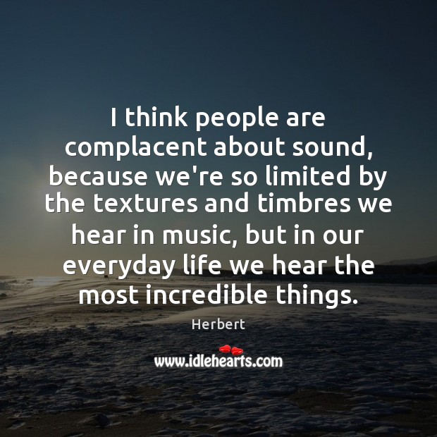 I think people are complacent about sound, because we’re so limited by Image