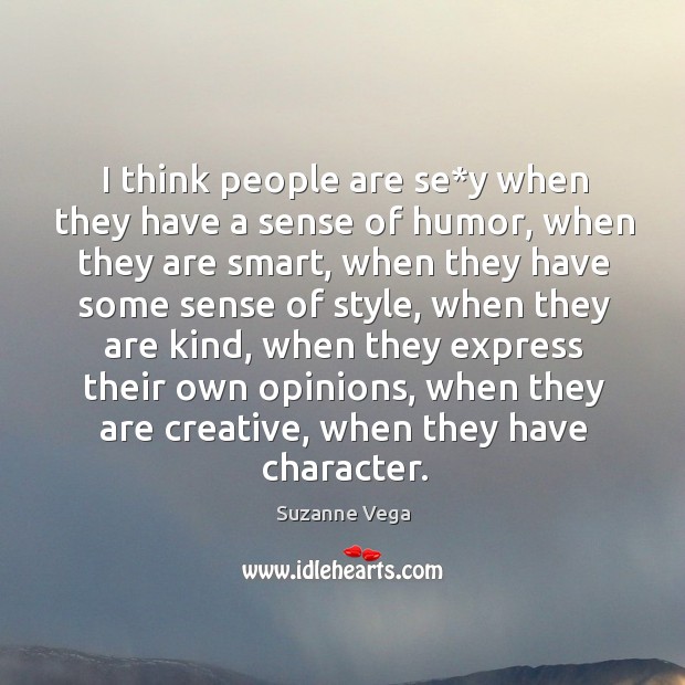 I think people are se*y when they have a sense of humor, when they are smart Suzanne Vega Picture Quote