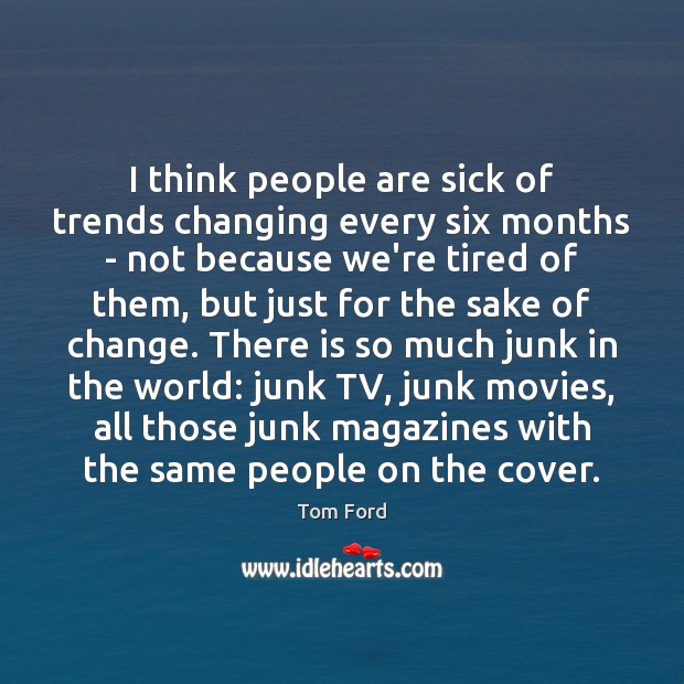I think people are sick of trends changing every six months – Image