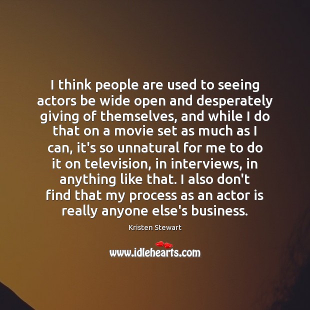 I think people are used to seeing actors be wide open and Image