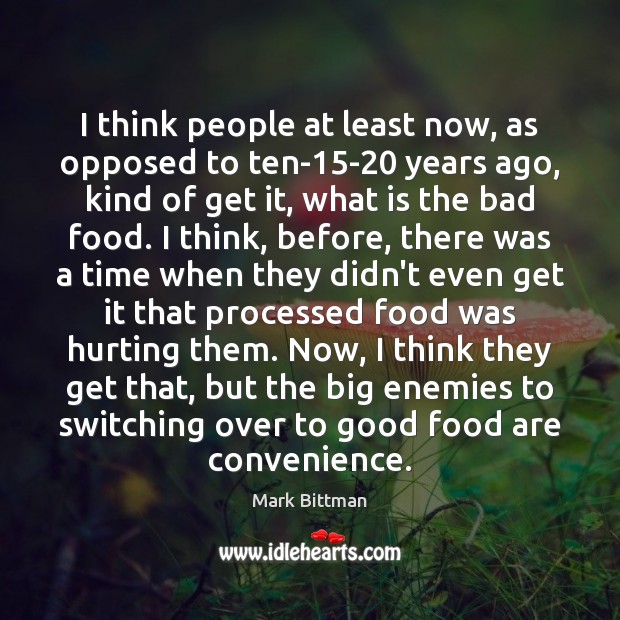 I think people at least now, as opposed to ten-15-20 years Mark Bittman Picture Quote