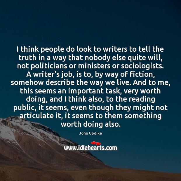 I think people do look to writers to tell the truth in John Updike Picture Quote