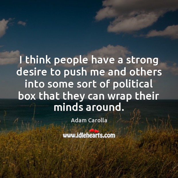 I think people have a strong desire to push me and others Adam Carolla Picture Quote