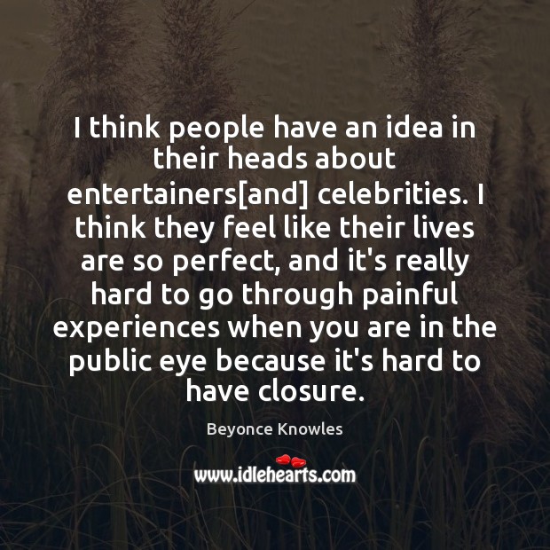 I think people have an idea in their heads about entertainers[and] Image