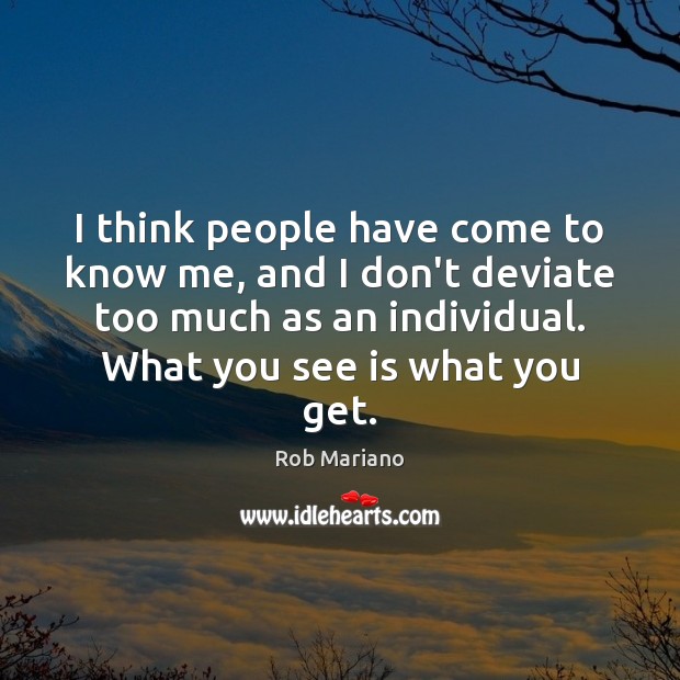 I think people have come to know me, and I don’t deviate Rob Mariano Picture Quote