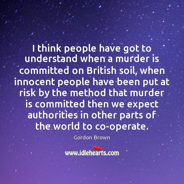 I think people have got to understand when a murder is committed Expect Quotes Image