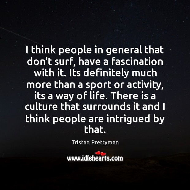 I think people in general that don’t surf, have a fascination with Tristan Prettyman Picture Quote