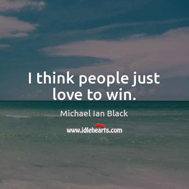 I think people just love to win. Michael Ian Black Picture Quote