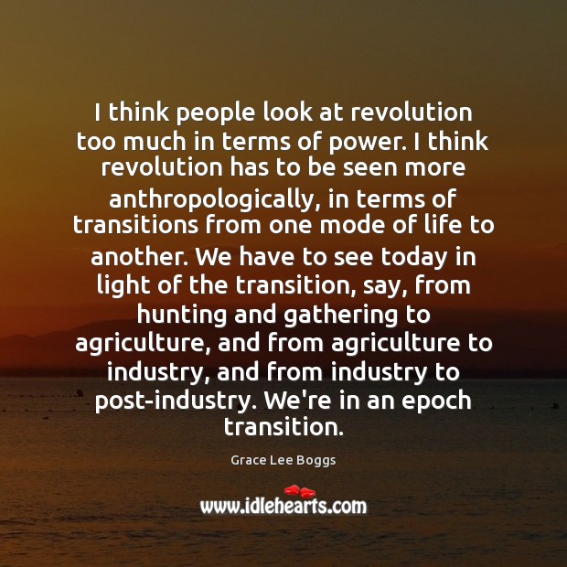 I think people look at revolution too much in terms of power. Grace Lee Boggs Picture Quote