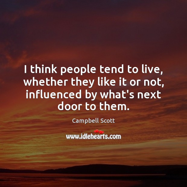 I think people tend to live, whether they like it or not, Campbell Scott Picture Quote