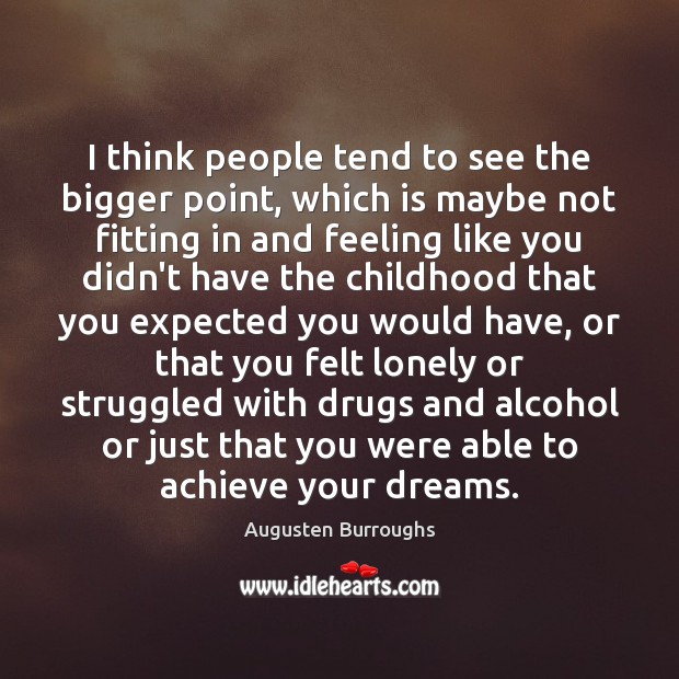 I think people tend to see the bigger point, which is maybe Augusten Burroughs Picture Quote