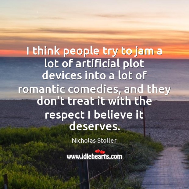 I think people try to jam a lot of artificial plot devices Nicholas Stoller Picture Quote