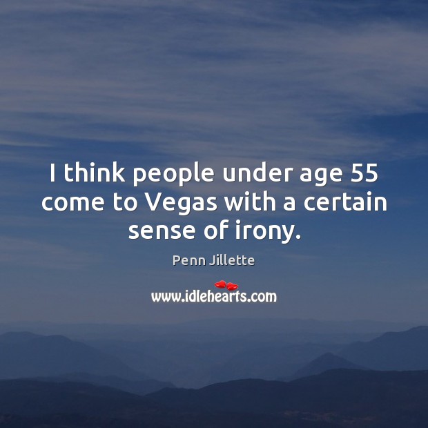 I think people under age 55 come to Vegas with a certain sense of irony. Image