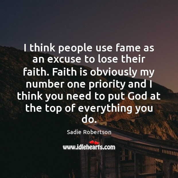 I think people use fame as an excuse to lose their faith. Sadie Robertson Picture Quote
