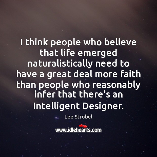 I think people who believe that life emerged naturalistically need to have 