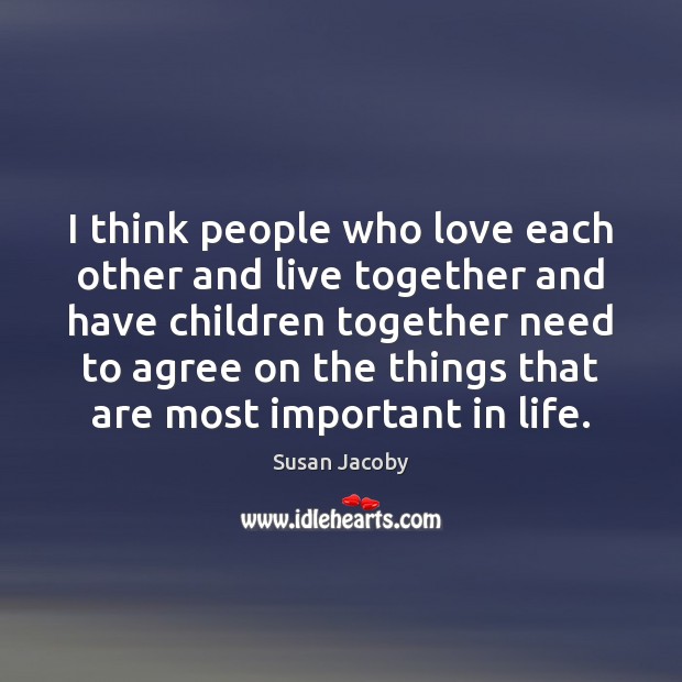 I think people who love each other and live together and have Susan Jacoby Picture Quote