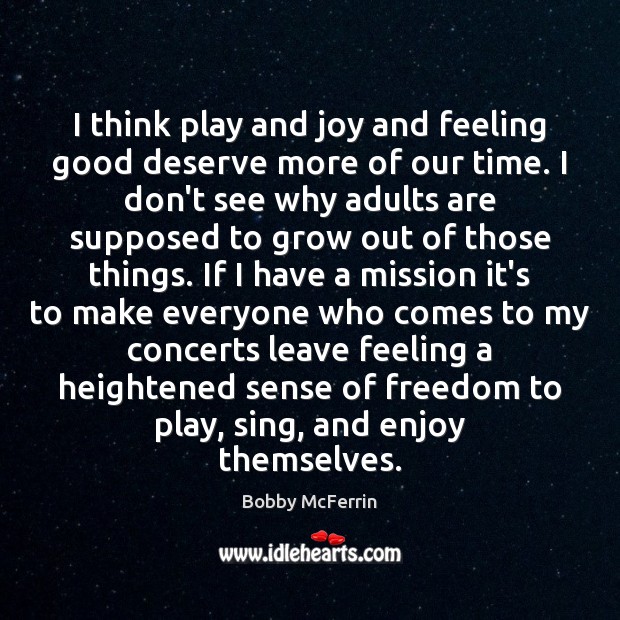 I think play and joy and feeling good deserve more of our Image